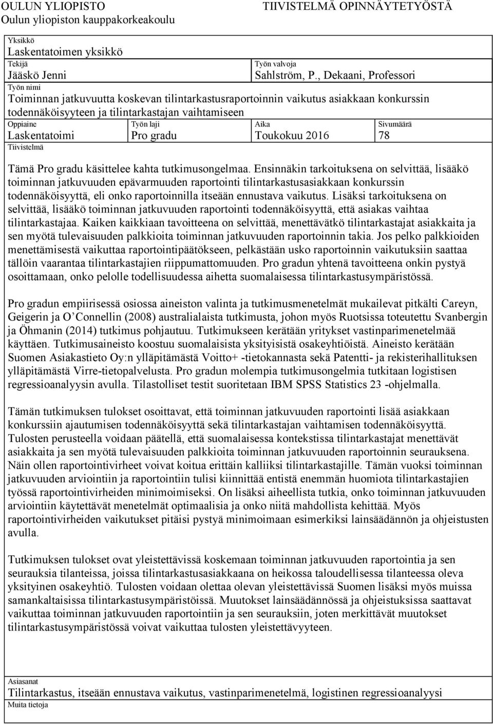 Tiivistelmä Työn laji Pro gradu Aika Toukokuu 2016 Sivumäärä 78 Tämä Pro gradu käsittelee kahta tutkimusongelmaa.