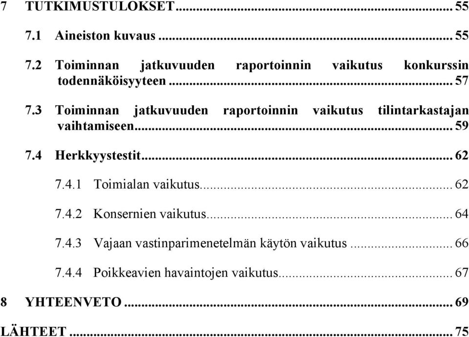 .. 62 7.4.1 Toimialan vaikutus... 62 7.4.2 Konsernien vaikutus... 64 7.4.3 Vajaan vastinparimenetelmän käytön vaikutus.
