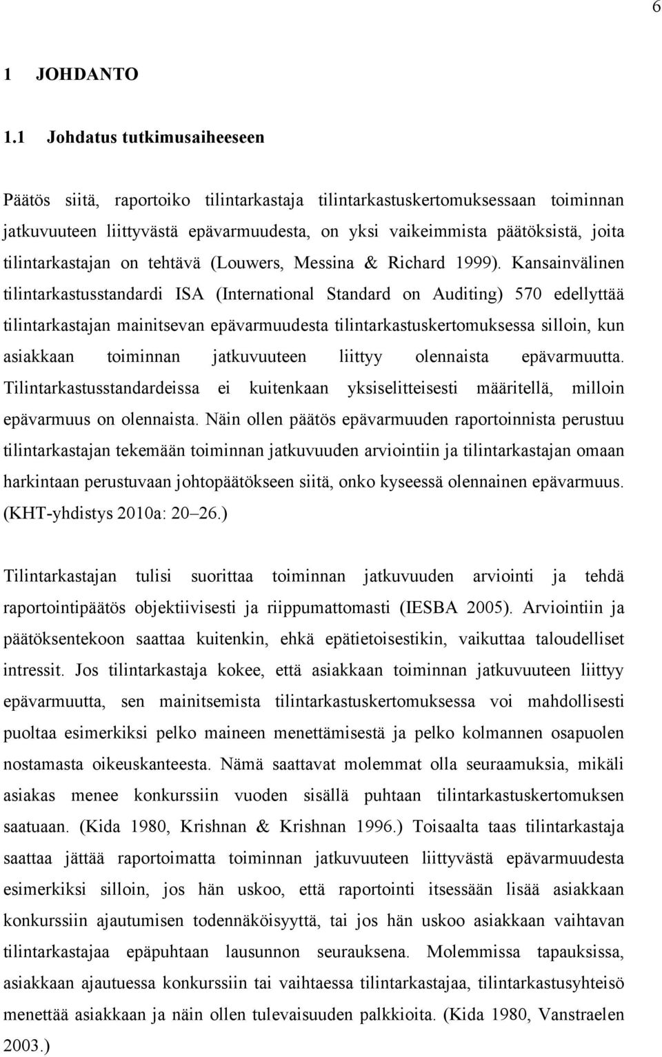 tilintarkastajan on tehtävä (Louwers, Messina & Richard 1999).