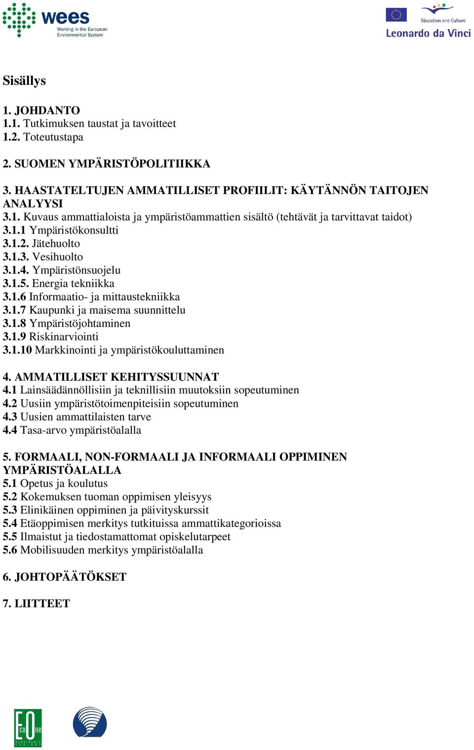 1.9 Riskinarviointi 3.1.10 Markkinointi ja ympäristökouluttaminen 4. AMMATILLISET KEHITYSSUUNNAT 4.1 Lainsäädännöllisiin ja teknillisiin muutoksiin sopeutuminen 4.