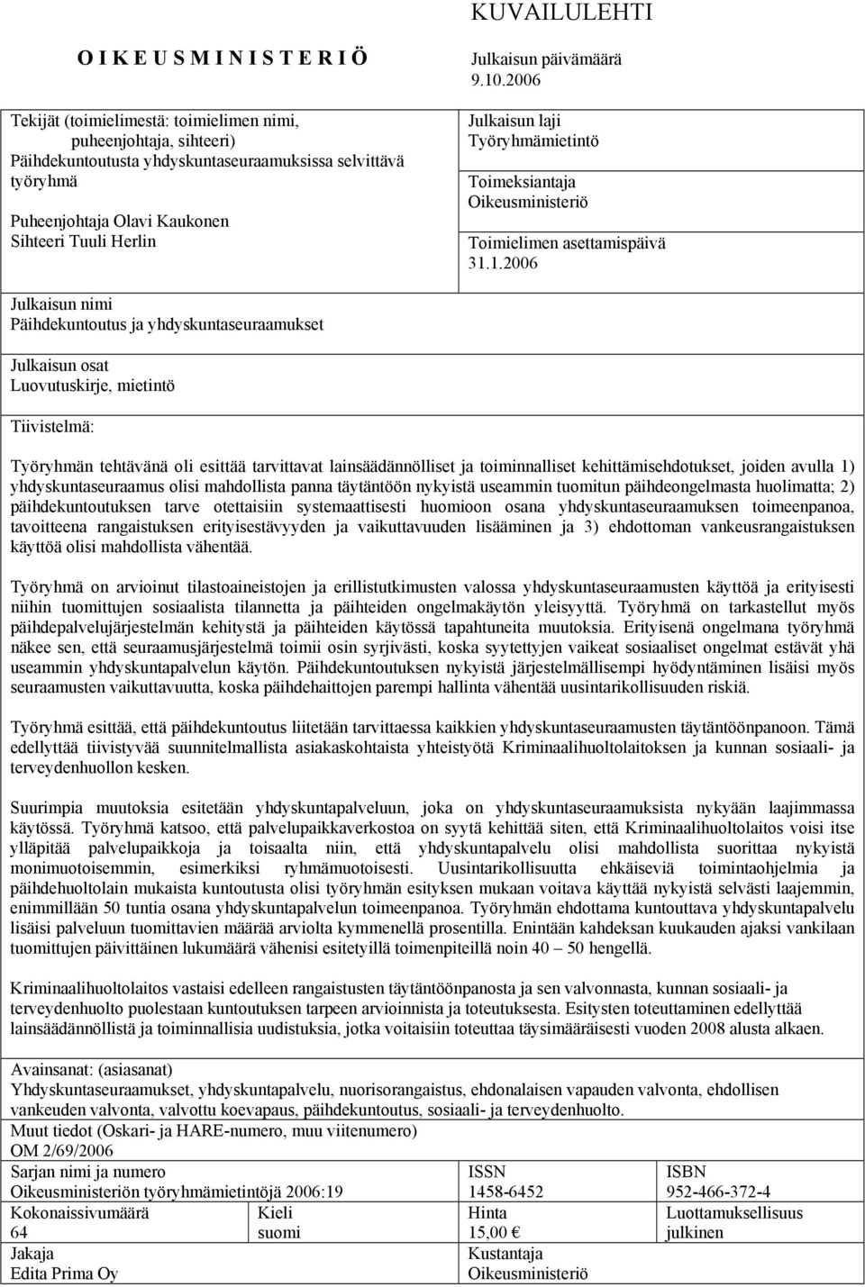 .2006 Julkaisun laji Työryhmämietintö Toimeksiantaja Oikeusministeriö Toimielimen asettamispäivä 31.