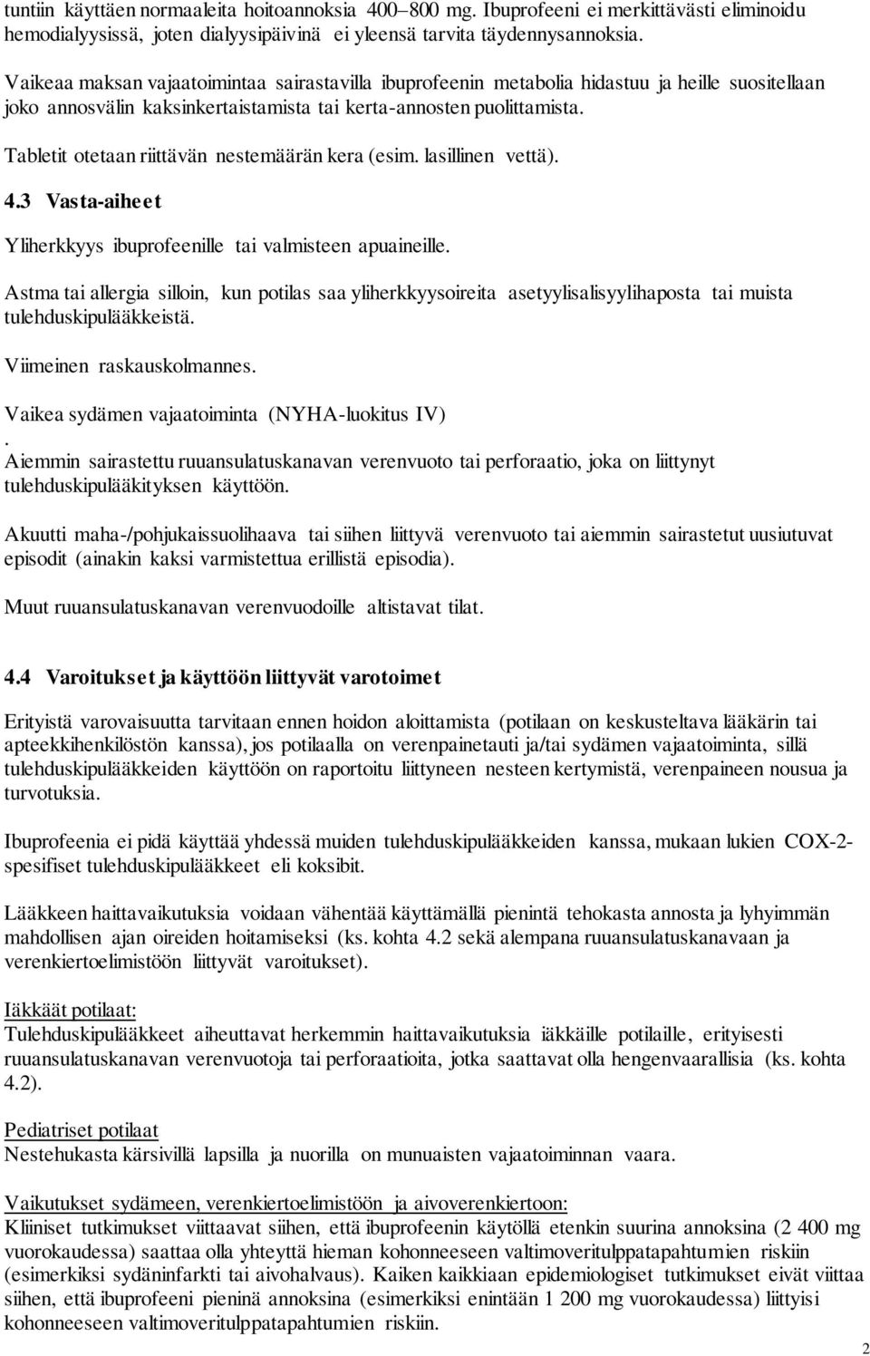 Tabletit otetaan riittävän nestemäärän kera (esim. lasillinen vettä). 4.3 Vasta-aiheet Yliherkkyys ibuprofeenille tai valmisteen apuaineille.