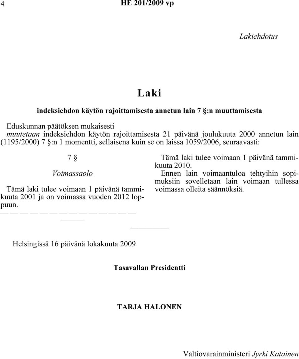 1059/2006, seuraavasti: 2001 ja on voimassa vuoden 2012 loppuun. Helsingissä 16 päivänä lokakuuta 2009 2010.