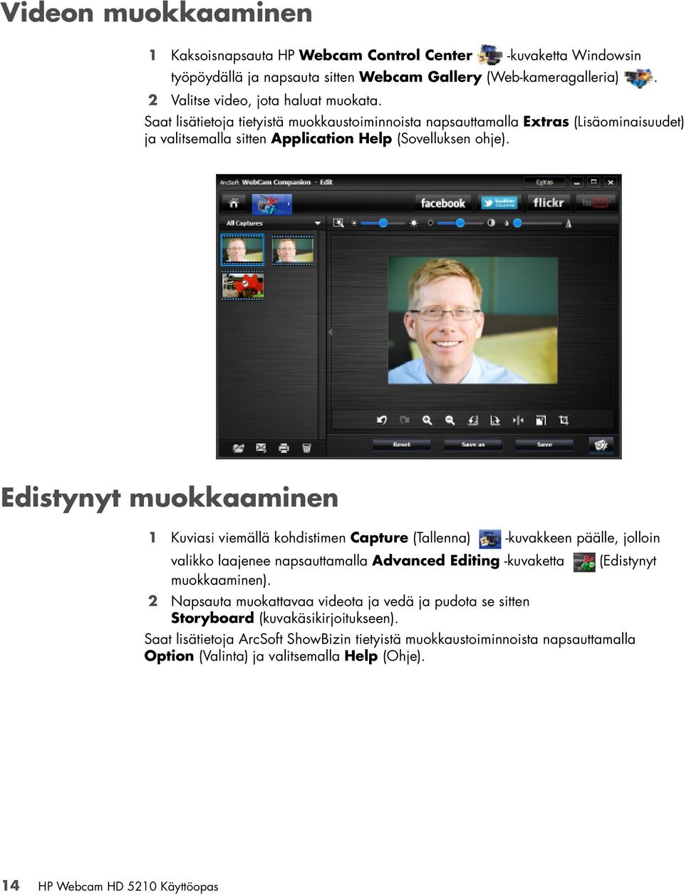 Edistynyt muokkaaminen 1 Kuviasi viemällä kohdistimen Capture (Tallenna) -kuvakkeen päälle, jolloin valikko laajenee napsauttamalla Advanced Editing -kuvaketta (Edistynyt muokkaaminen).