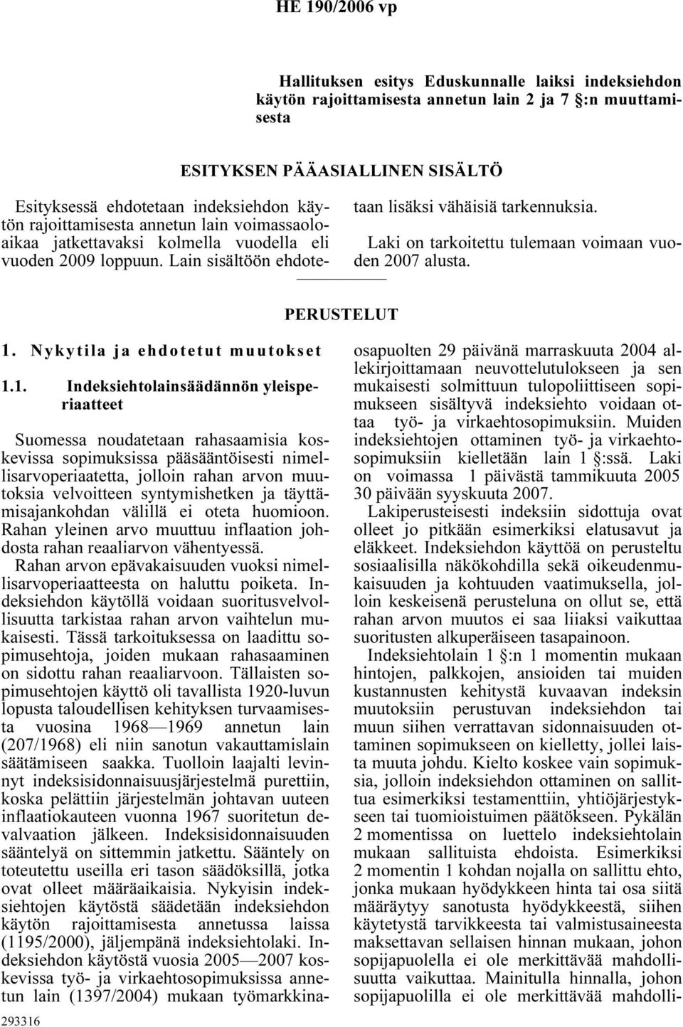 Laki on tarkoitettu tulemaan voimaan vuoden 2007 alusta. 1.