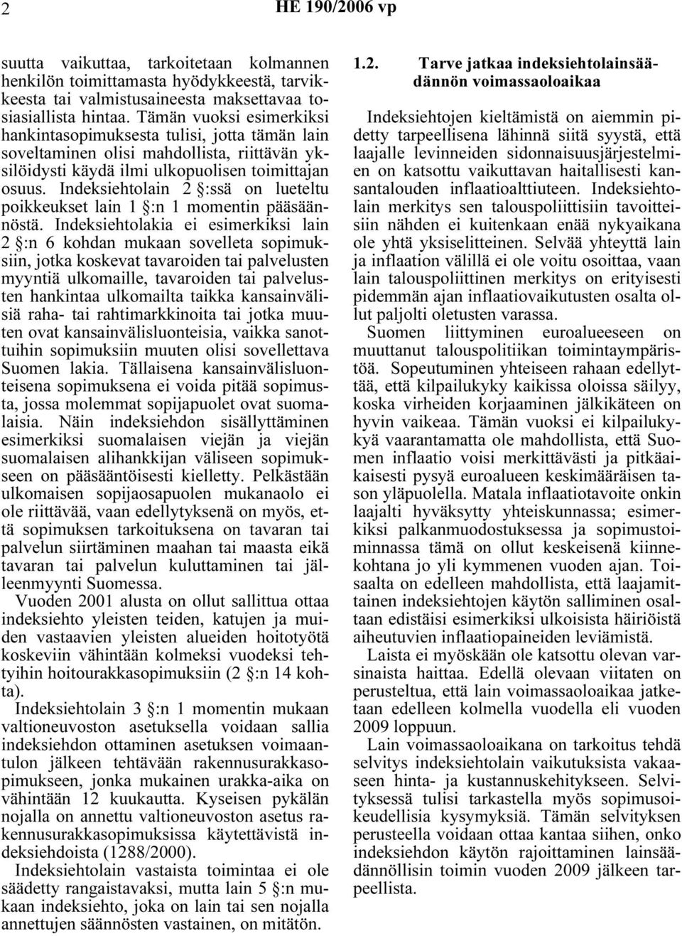 Indeksiehtolain 2 :ssä on lueteltu poikkeukset lain 1 :n 1 momentin pääsäännöstä.