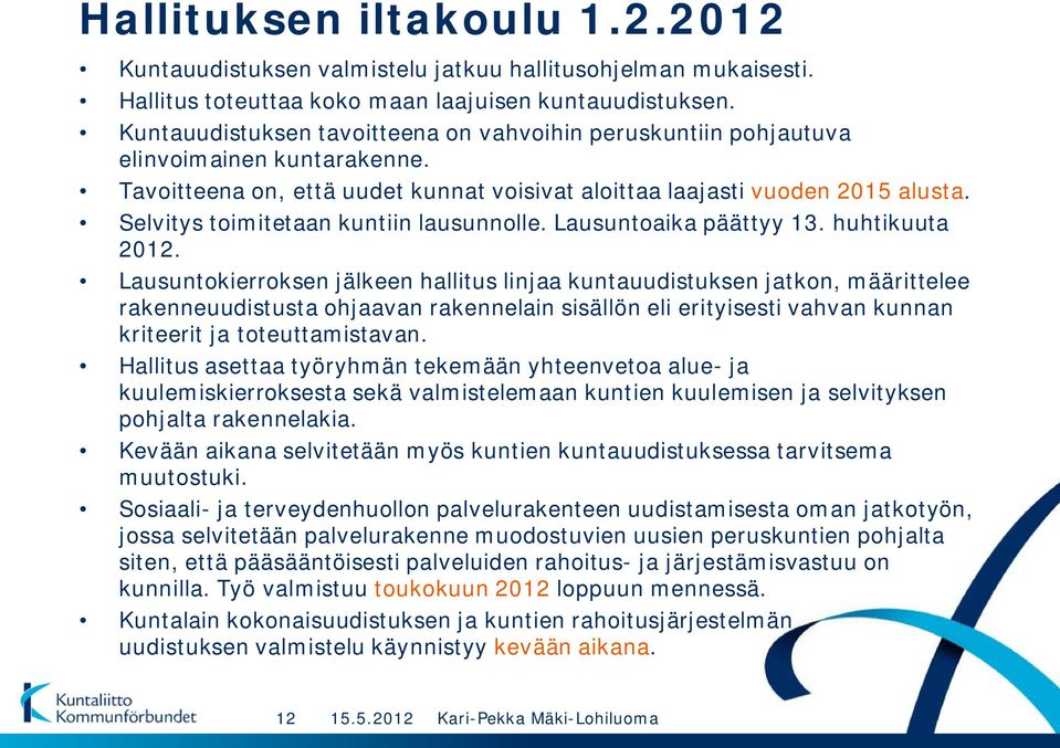 Selvitys toimitetaan kuntiin lausunnolle. Lausuntoaika päättyy 13. huhtikuuta 2012.