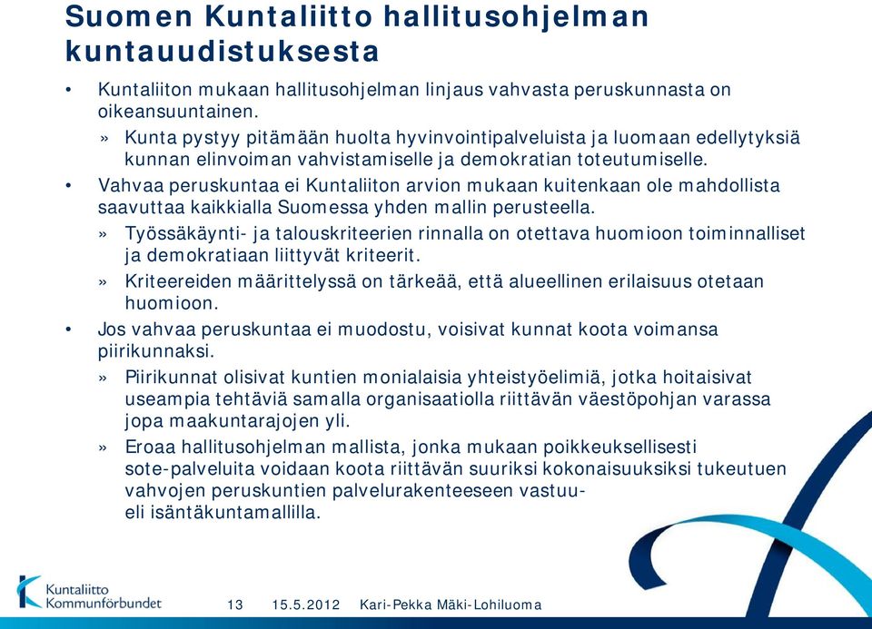 Vahvaa peruskuntaa ei Kuntaliiton arvion mukaan kuitenkaan ole mahdollista saavuttaa kaikkialla Suomessa yhden mallin perusteella.