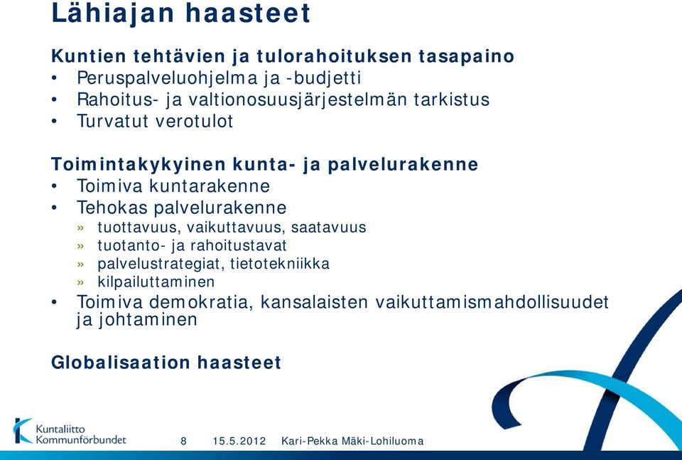 Tehokas palvelurakenne» tuottavuus, vaikuttavuus, saatavuus» tuotanto- ja rahoitustavat» palvelustrategiat,