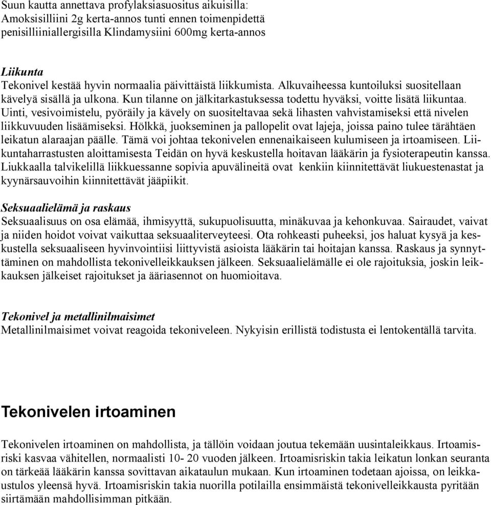 Uinti, vesivoimistelu, pyöräily ja kävely on suositeltavaa sekä lihasten vahvistamiseksi että nivelen liikkuvuuden lisäämiseksi.