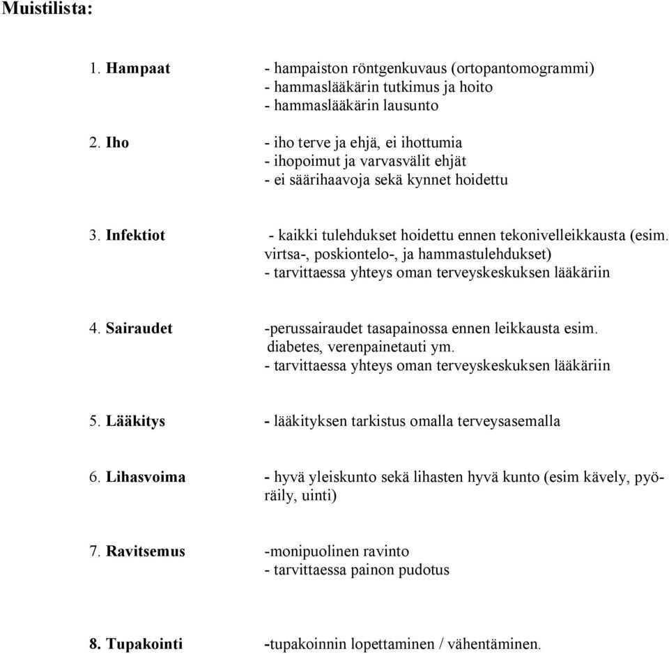 virtsa-, poskiontelo-, ja hammastulehdukset) - tarvittaessa yhteys oman terveyskeskuksen lääkäriin 4. Sairaudet -perussairaudet tasapainossa ennen leikkausta esim. diabetes, verenpainetauti ym.