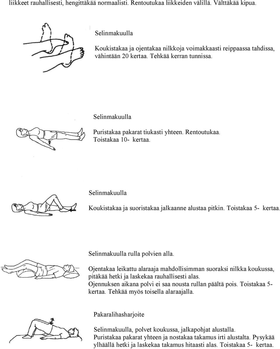 Selinmakuulla rulla polvien alla. Ojentakaa leikattu alaraaja mahdollisimman suoraksi nilkka koukussa, pitäkää hetki ja laskekaa rauhallisesti alas.