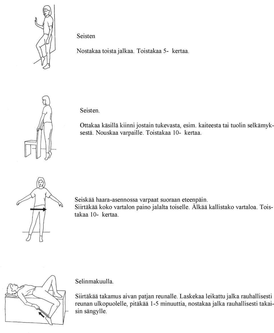 Siirtäkää koko vartalon paino jalalta toiselle. Älkää kallistako vartaloa. Toistakaa 10- kertaa. Selinmakuulla.