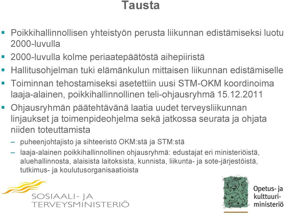 2011 Ohjausryhmän päätehtävänä laatia uudet terveysliikunnan linjaukset ja toimenpideohjelma sekä jatkossa seurata ja ohjata niiden toteuttamista puheenjohtajisto ja sihteeristö