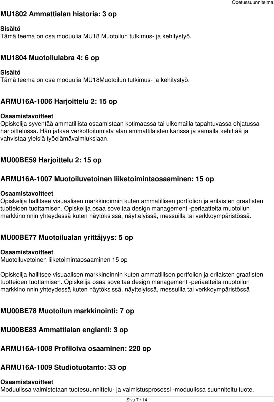 Hän jatkaa verkottoitumista alan ammattilaisten kanssa ja samalla kehittää ja vahvistaa yleisiä työelämävalmiuksiaan.