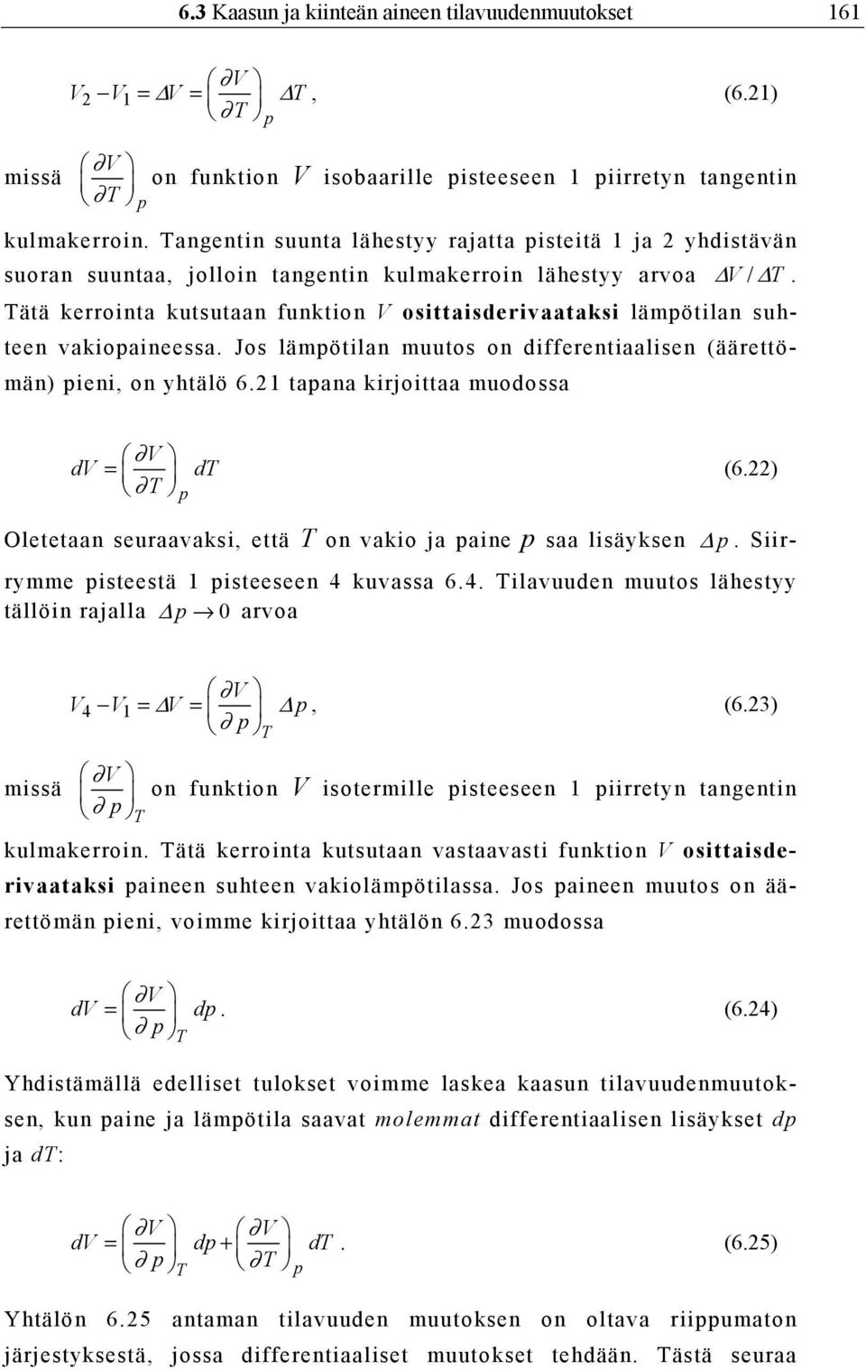 Tätä kerrointa kutsutaan funktion V osittaisderivaataksi lämpötilan suhteen vakiopaineessa. Jos lämpötilan muutos on differentiaalisen (äärettömän) pieni, on yhtälö 6.