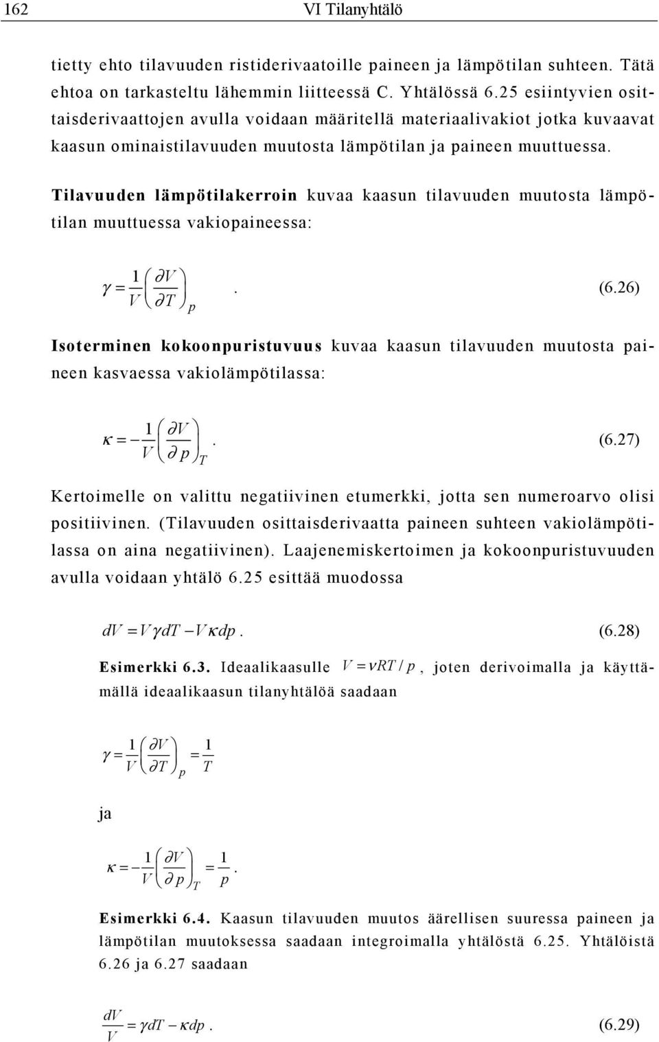 Tilavuuden lämpötilakerroin kuvaa kaasun tilavuuden muutosta lämpötilan muuttuessa vakiopaineessa: 1 V γ = V T p. (6.