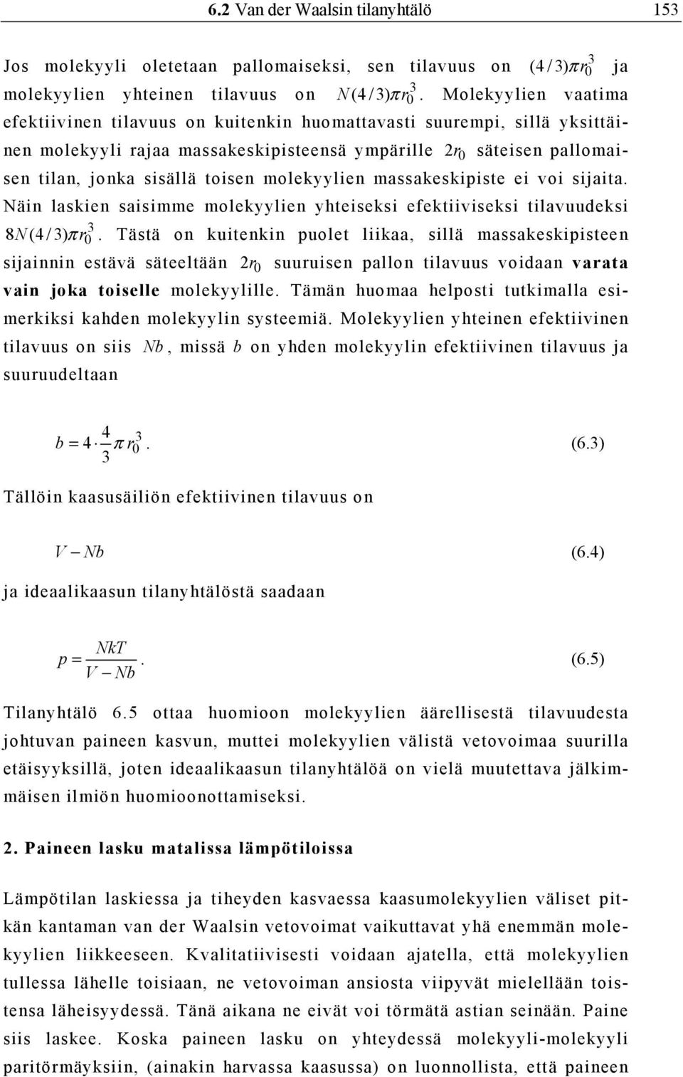 molekyylien massakeskipiste ei voi sijaita. Näin laskien saisimme molekyylien yhteiseksi efektiiviseksi tilavuudeksi 3 0 8 N(4/3) π r.