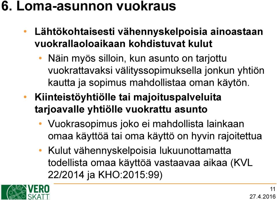 Kiinteistöyhtiölle tai majoituspalveluita tarjoavalle yhtiölle vuokrattu asunto Vuokrasopimus joko ei mahdollista lainkaan omaa