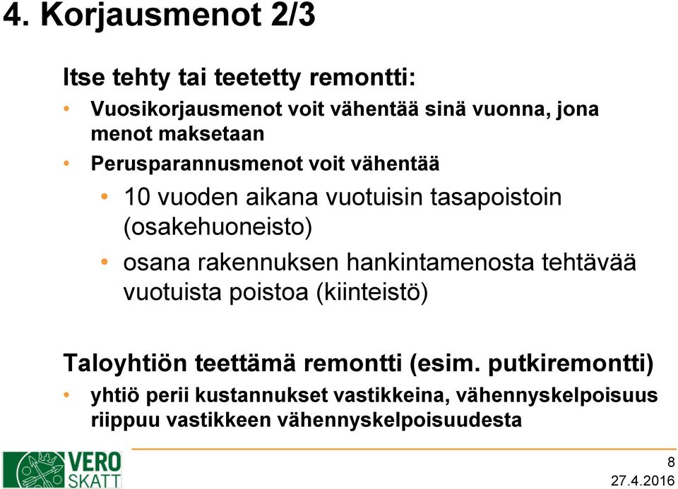 osana rakennuksen hankintamenosta tehtävää vuotuista poistoa (kiinteistö) Taloyhtiön teettämä remontti (esim.