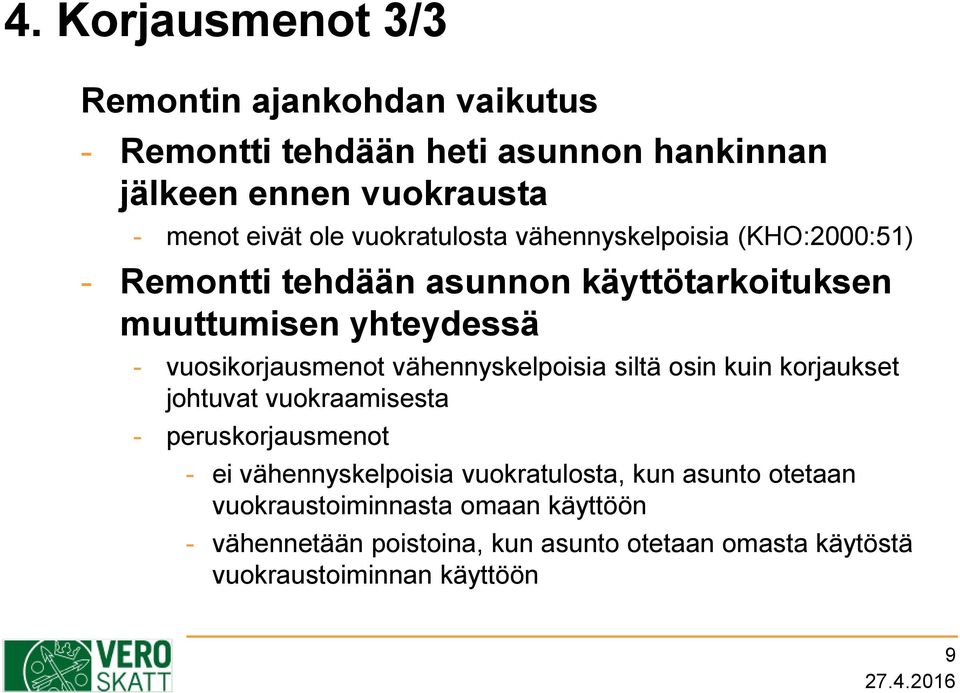 vähennyskelpoisia siltä osin kuin korjaukset johtuvat vuokraamisesta - peruskorjausmenot - ei vähennyskelpoisia vuokratulosta, kun