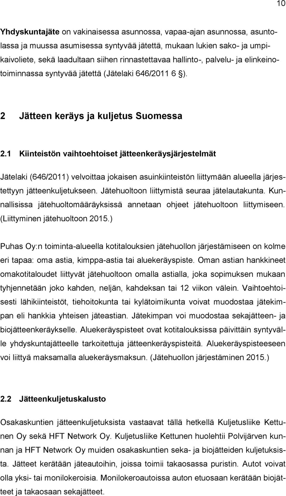 1 Kiinteistön vaihtoehtoiset jätteenkeräysjärjestelmät Jätelaki (646/2011) velvoittaa jokaisen asuinkiinteistön liittymään alueella järjestettyyn jätteenkuljetukseen.