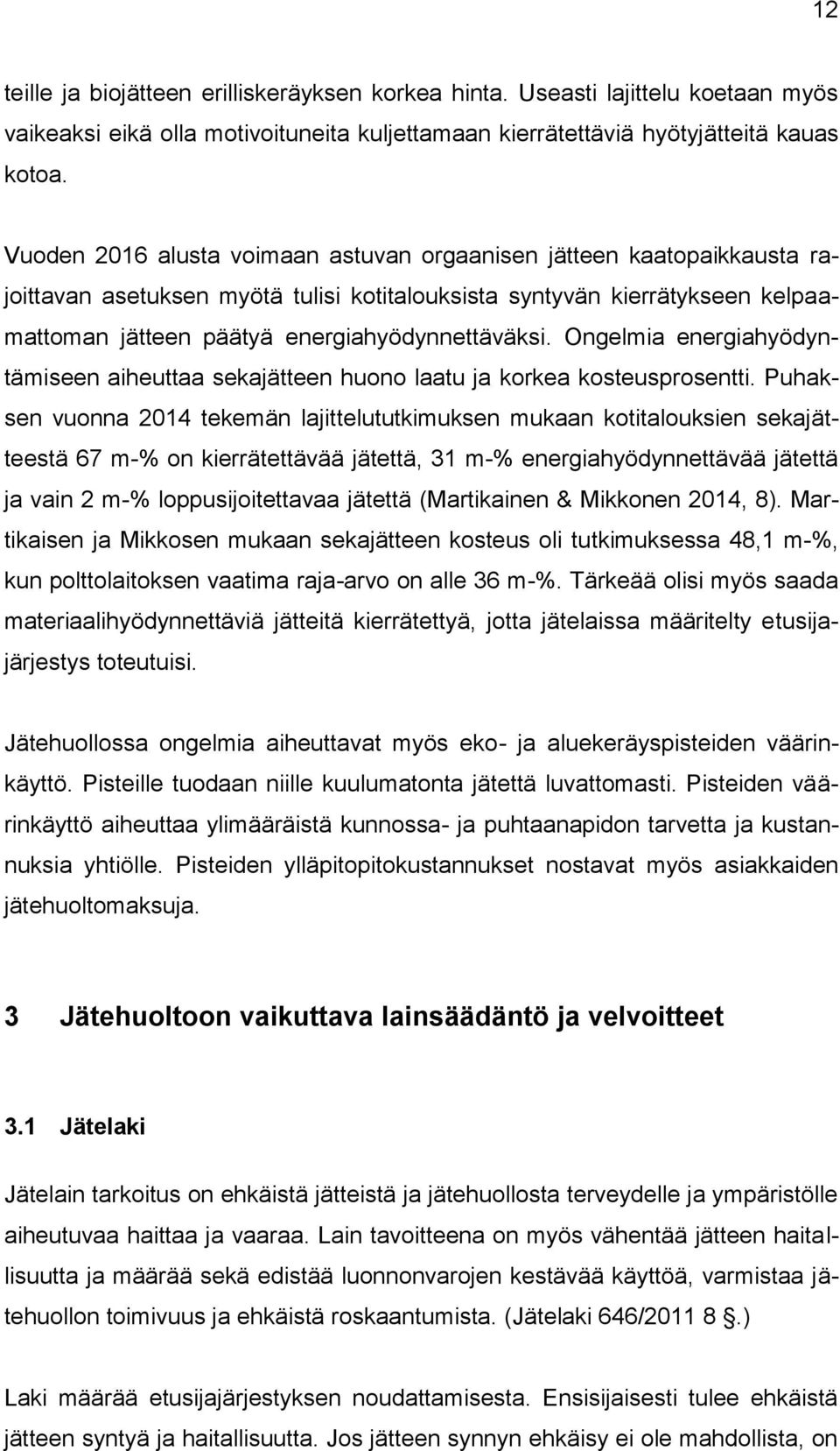 Ongelmia energiahyödyntämiseen aiheuttaa sekajätteen huono laatu ja korkea kosteusprosentti.