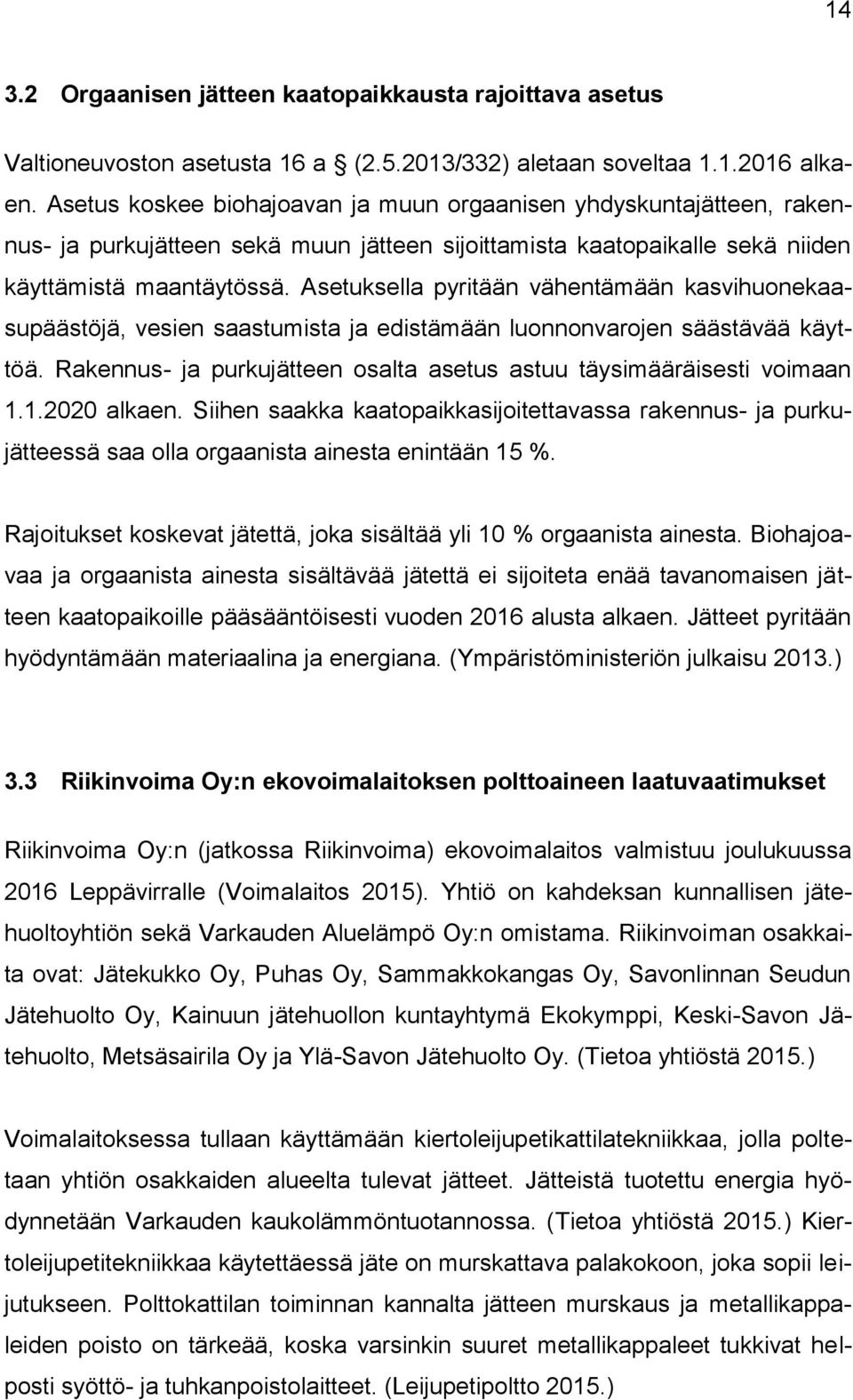 Asetuksella pyritään vähentämään kasvihuonekaasupäästöjä, vesien saastumista ja edistämään luonnonvarojen säästävää käyttöä. Rakennus- ja purkujätteen osalta asetus astuu täysimääräisesti voimaan 1.