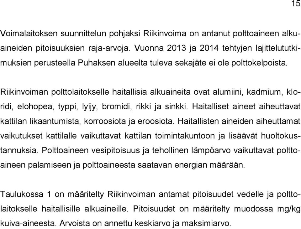 Riikinvoiman polttolaitokselle haitallisia alkuaineita ovat alumiini, kadmium, kloridi, elohopea, typpi, lyijy, bromidi, rikki ja sinkki.