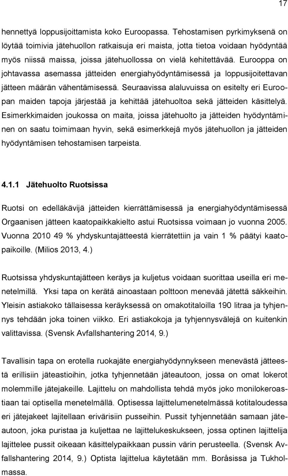 Eurooppa on johtavassa asemassa jätteiden energiahyödyntämisessä ja loppusijoitettavan jätteen määrän vähentämisessä.