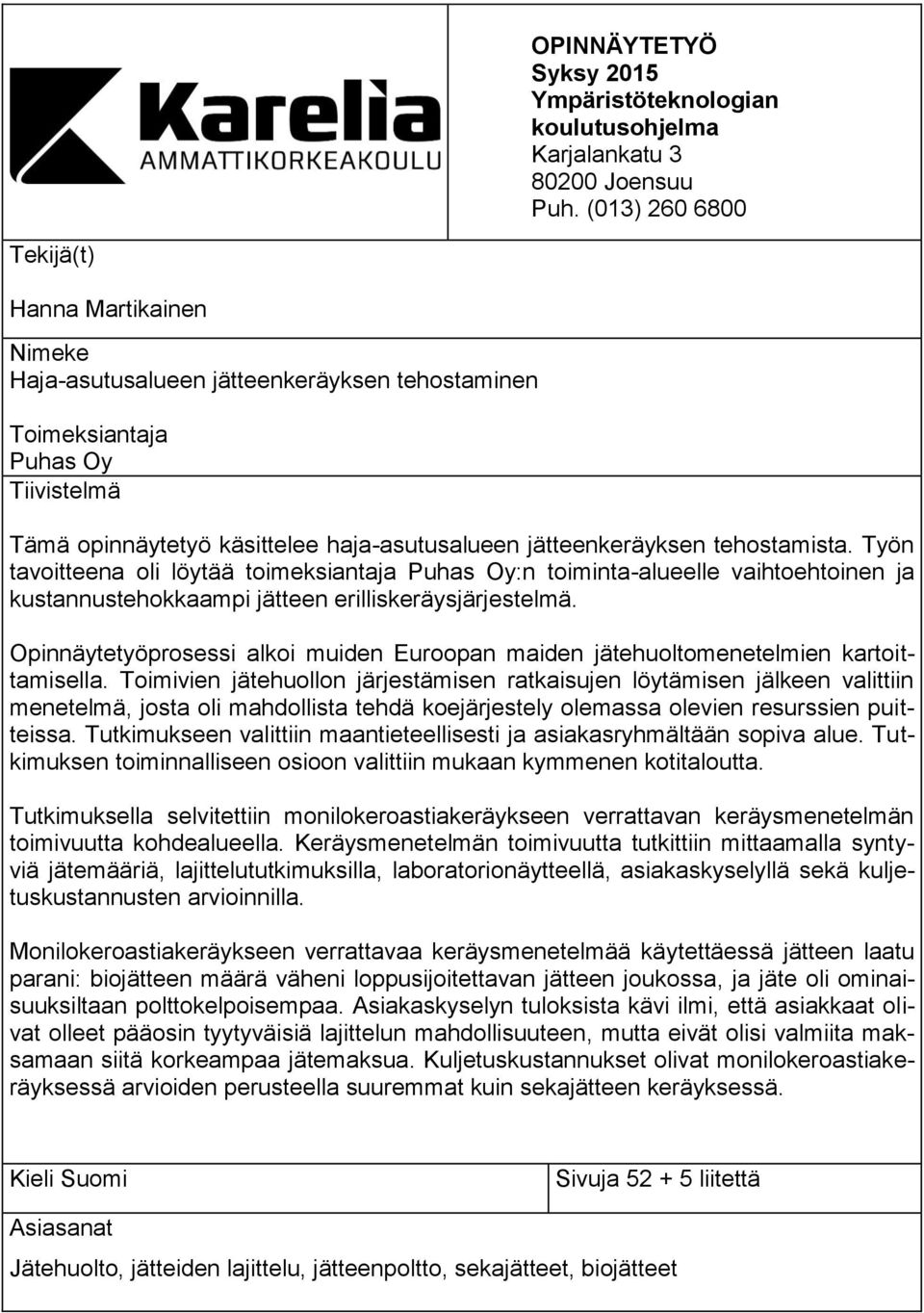 tehostamista. Työn tavoitteena oli löytää toimeksiantaja Puhas Oy:n toiminta-alueelle vaihtoehtoinen ja kustannustehokkaampi jätteen erilliskeräysjärjestelmä.