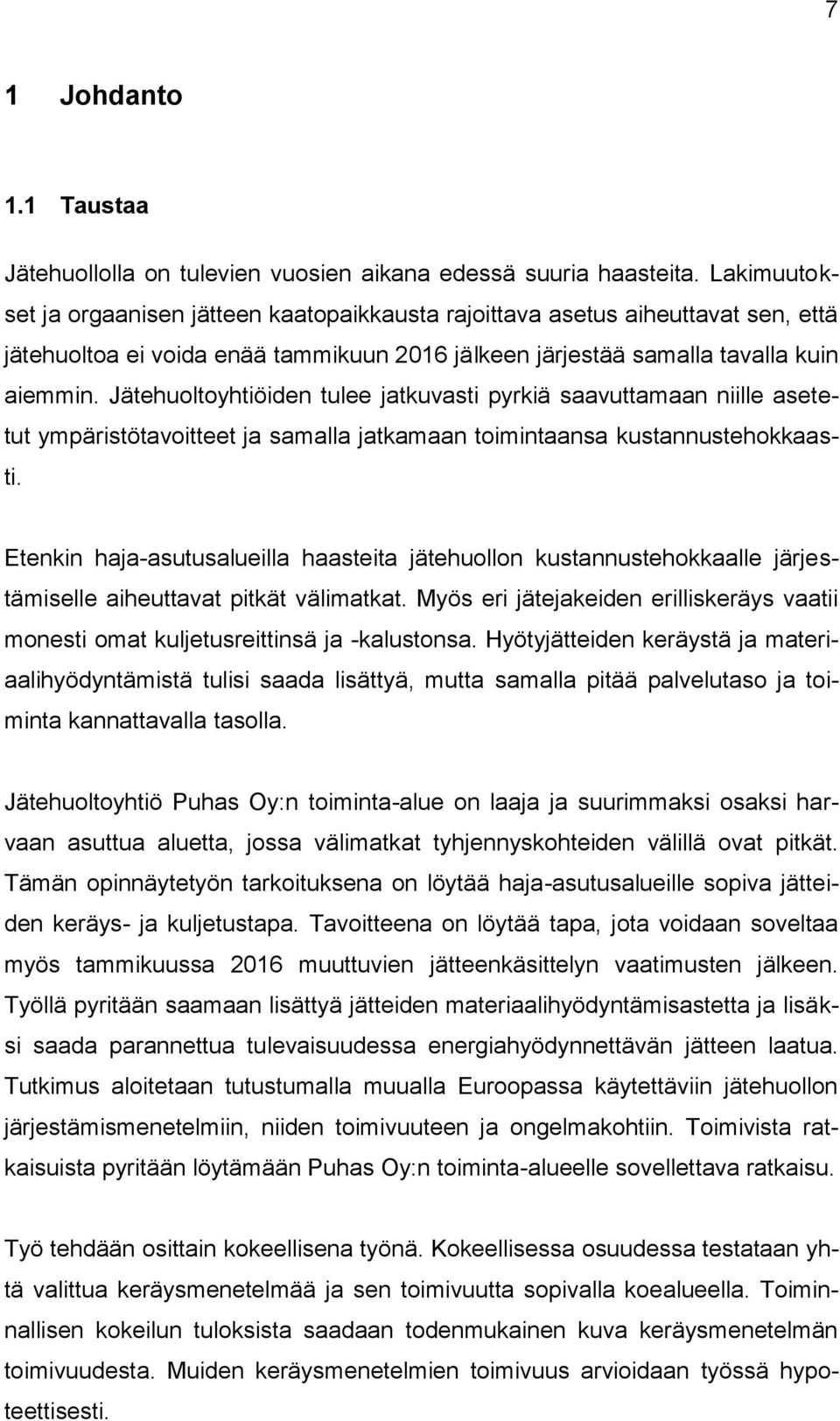 Jätehuoltoyhtiöiden tulee jatkuvasti pyrkiä saavuttamaan niille asetetut ympäristötavoitteet ja samalla jatkamaan toimintaansa kustannustehokkaasti.