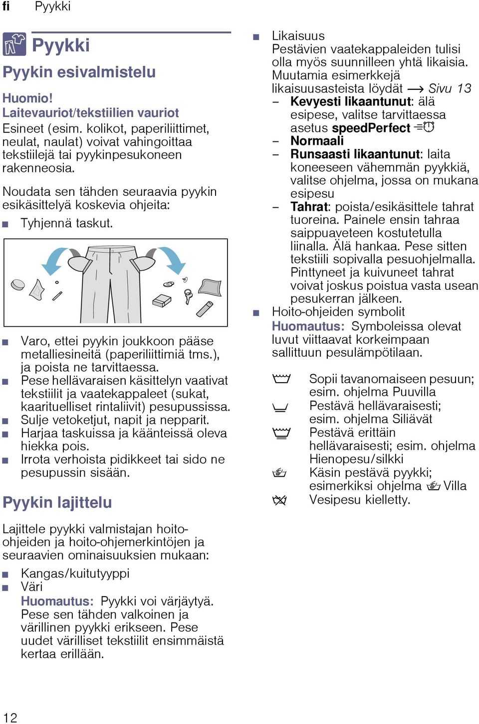 Varo, ettei pyykin joukkoon pääse metalliesineitä (paperiliittimiä tms.), ja poista ne tarvittaessa.