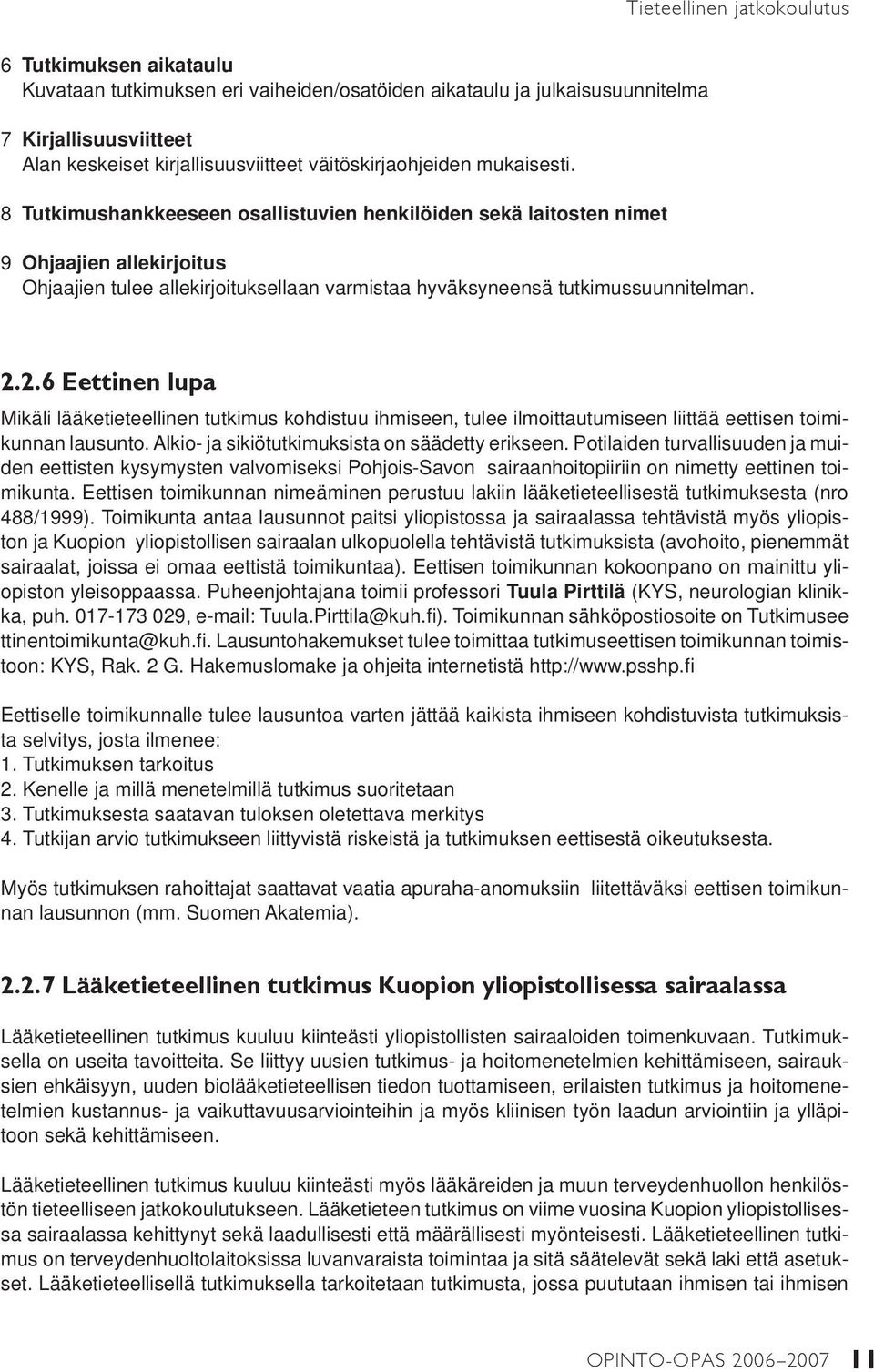 8 Tutkimushankkeeseen osallistuvien henkilöiden sekä laitosten nimet 9 Ohjaajien allekirjoitus Ohjaajien tulee allekirjoituksellaan varmistaa hyväksyneensä tutkimussuunnitelman. 2.