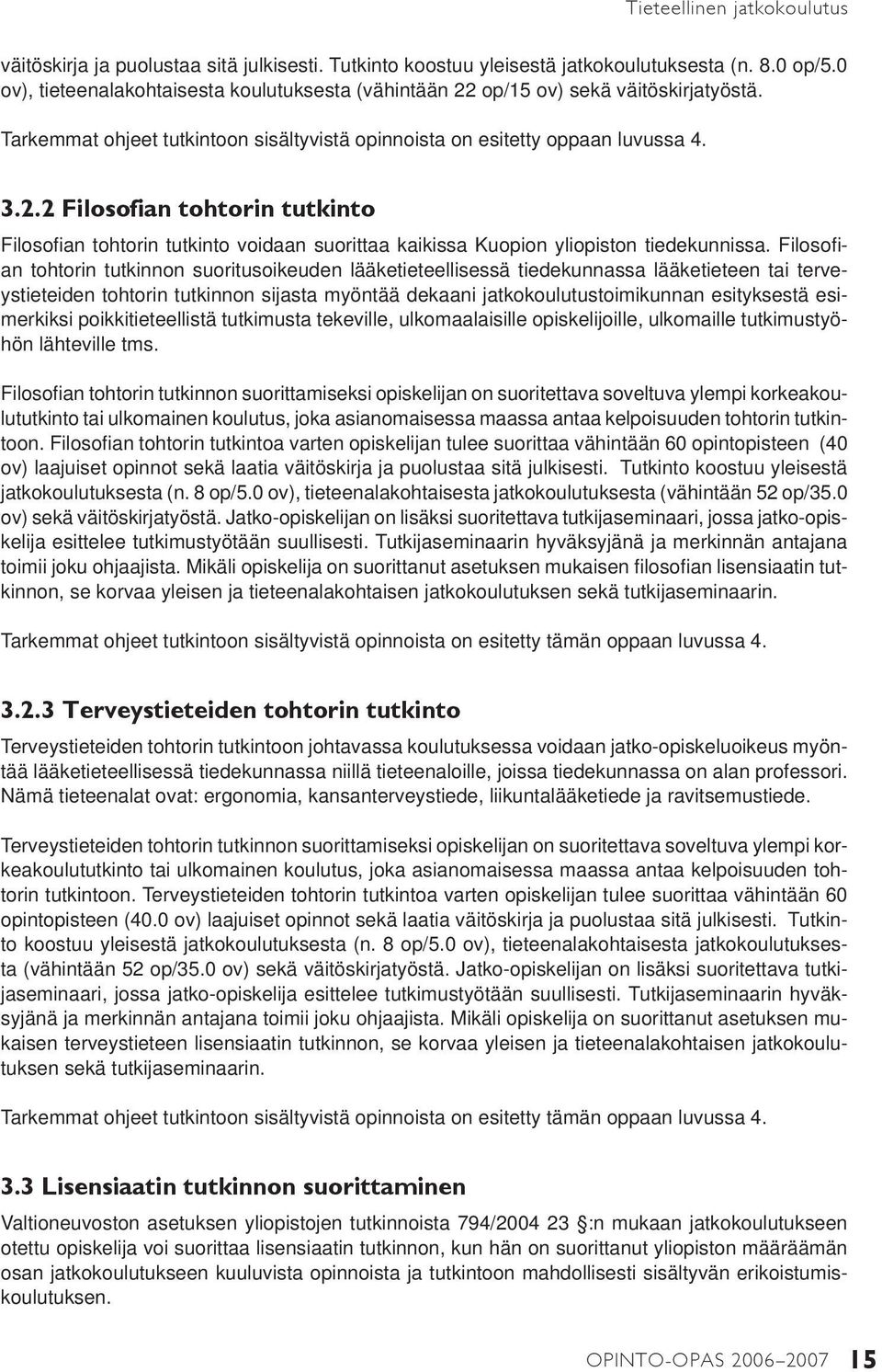 Filosofi - an tohtorin tutkinnon suoritusoikeuden lääketieteellisessä tiedekunnassa lääketieteen tai terveystieteiden tohtorin tutkinnon sijasta myöntää dekaani jatkokoulutustoimikunnan esityksestä