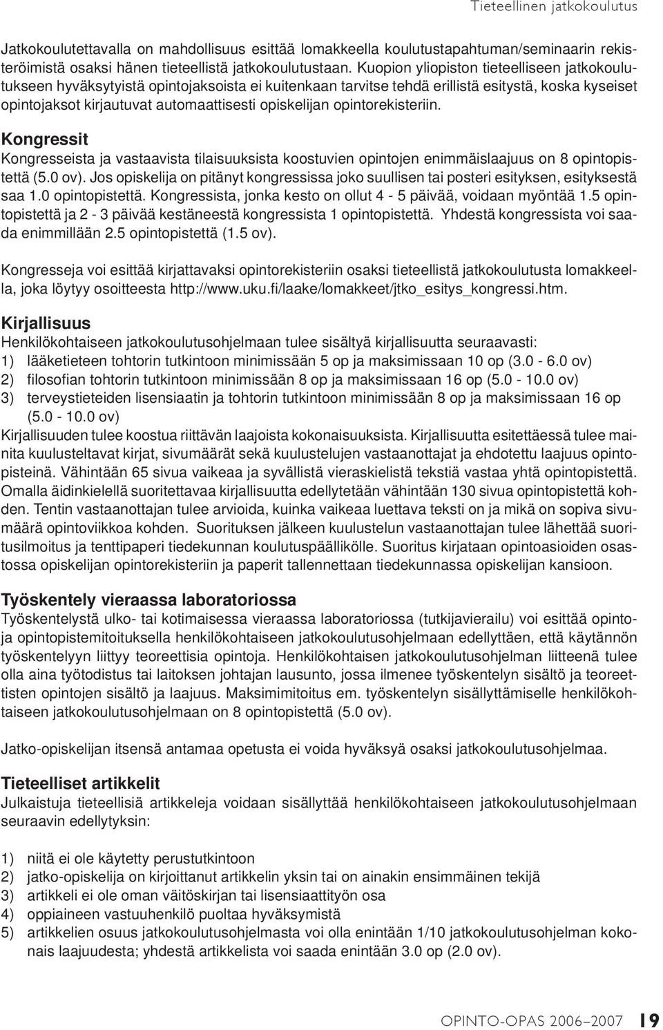 opintorekisteriin. Kongressit Kongresseista ja vastaavista tilaisuuksista koostuvien opintojen enimmäislaajuus on 8 opintopistettä (5.0 ov).
