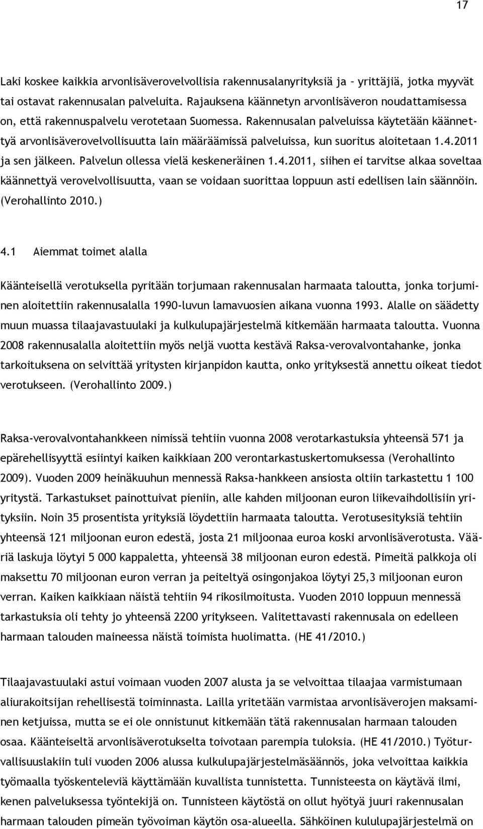 Rakennusalan palveluissa käytetään käännettyä arvonlisäverovelvollisuutta lain määräämissä palveluissa, kun suoritus aloitetaan 1.4.