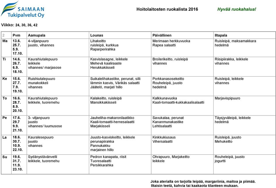 , / marjasose Lihakeitto, kurkkua Raparperirahka Kasvislasagne, Mehevä kaaliraaste Herukkakiisseli Merimaan herkkuvuoka Rapea salaatti Broilerikeitto, Ruisleipä, maksamakkara Riisipiirakka, Ke 15.6.