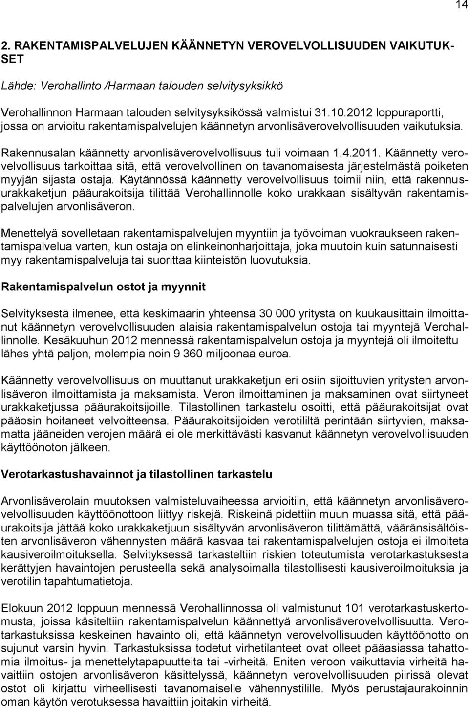 Käännetty verovelvollisuus tarkoittaa sitä, että verovelvollinen on tavanomaisesta järjestelmästä poiketen myyjän sijasta ostaja.