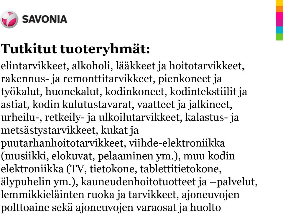 metsästystarvikkeet, kukat ja puutarhanhoitotarvikkeet, viihde-elektroniikka (musiikki, elokuvat, pelaaminen ym.