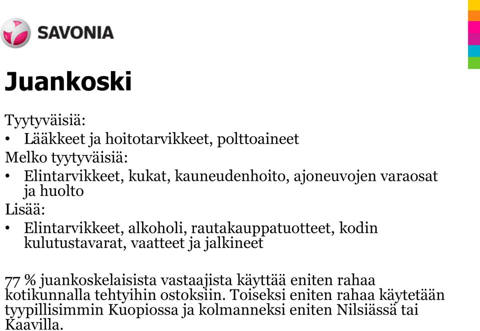 kulutustavarat, vaatteet ja jalkineet 77 % juankoskelaisista vastaajista käyttää eniten rahaa kotikunnalla