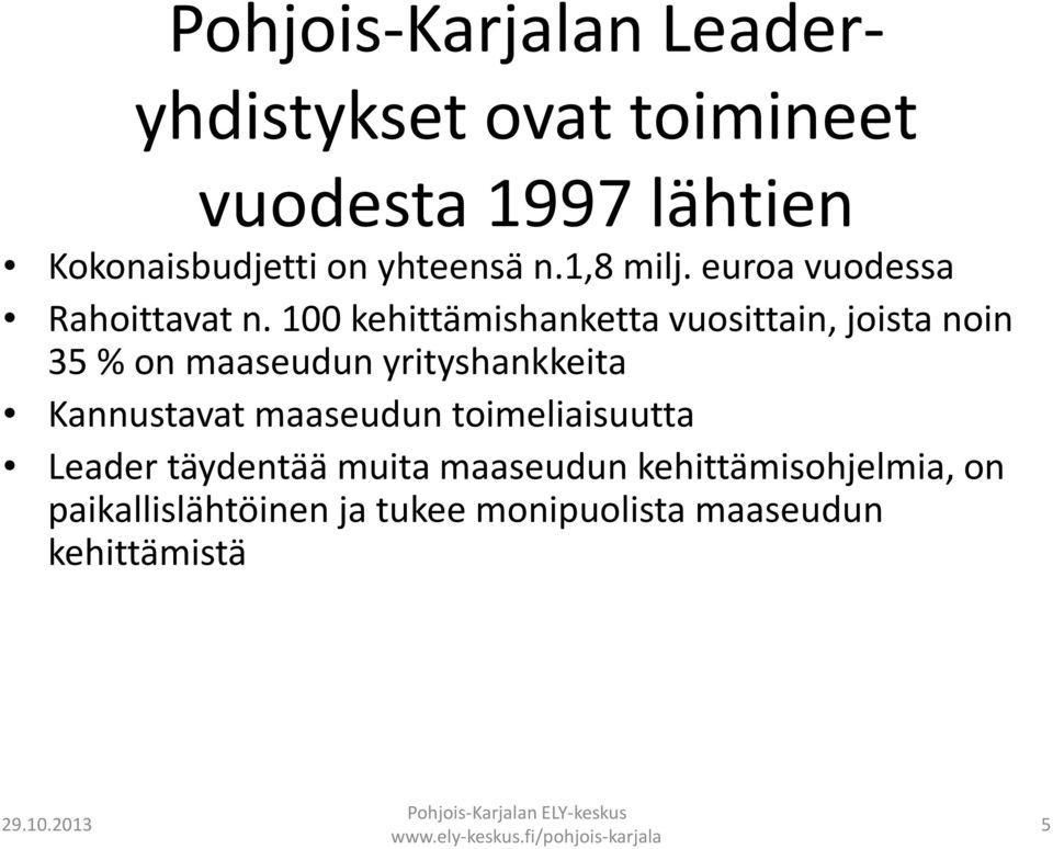 100 kehittämishanketta vuosittain, joista noin 35 % on maaseudun yrityshankkeita Kannustavat maaseudun