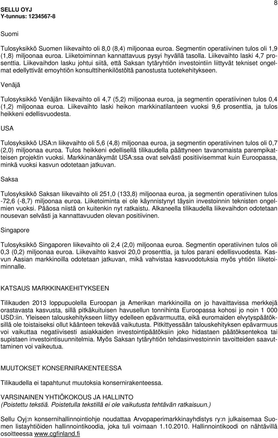 Liikevaihdon lasku johtui siitä, että Saksan tytäryhtiön investointiin liittyvät tekniset ongelmat edellyttivät emoyhtiön konsulttihenkilöstöltä panostusta tuotekehitykseen.