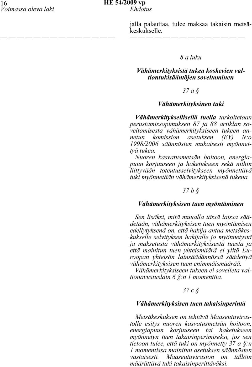 soveltamisesta vähämerkityksiseen tukeen annetun komission asetuksen (EY) N:o 1998/2006 säännösten mukaisesti myönnettyä tukea.