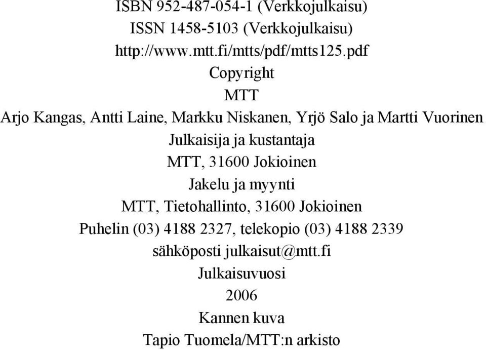 kustantaja MTT, 31600 Jokioinen Jakelu ja myynti MTT, Tietohallinto, 31600 Jokioinen Puhelin (03) 4188