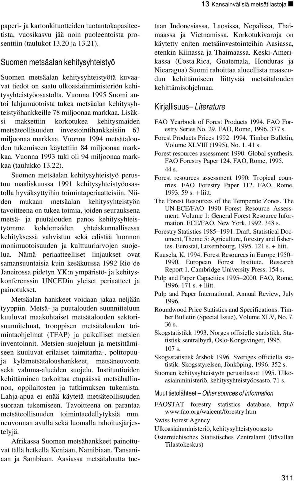 Vuonna 1995 Suomi antoi lahjamuotoista tukea metsäalan kehitysyhteistyöhankkeille 78 miljoonaa markkaa.