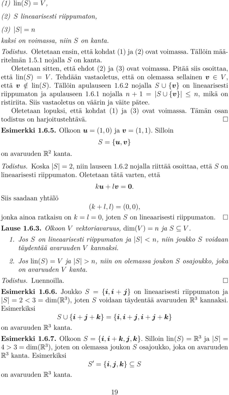 lineaarisesti riippumaton apulauseen 161 nolla n + 1 = S {v} n, mikä on ristiriita Siis vastaoletus on väärin väite pätee Oletetaan lopuksi, että kohdat (1) (3) ovat voimassa Tämän osan todistus on