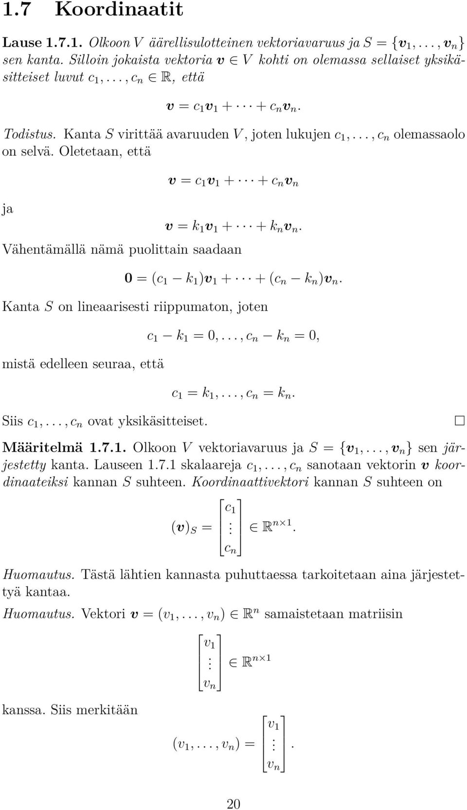 saadaan 0 = (c 1 k 1 )v 1 + + (c n k n )v n Kanta S on lineaarisesti riippumaton, joten mistä edelleen seuraa, että Siis c 1,, c n ovat yksikäsitteiset c 1 k 1 = 0,, c n k n = 0, c 1 = k 1,, c n = k