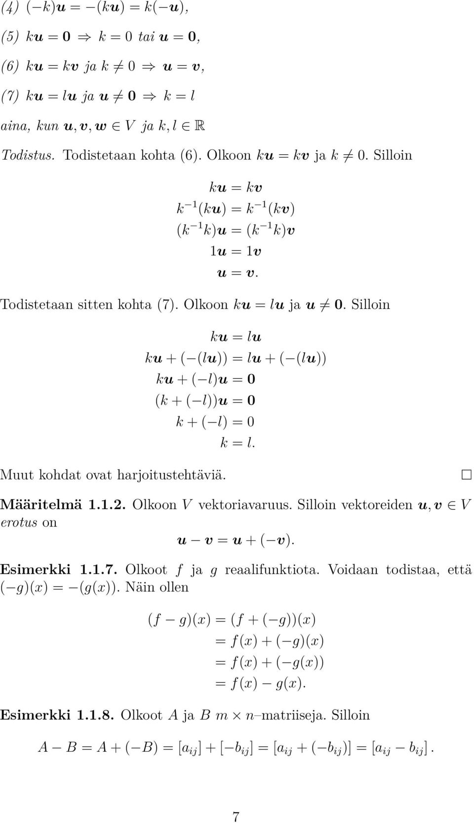 ovat harjoitustehtäviä k = l Määritelmä 112 Olkoon V vektoriavaruus Silloin vektoreiden u, v V erotus on u v = u + ( v) Esimerkki 117 Olkoot f g reaalifunktiota Voidaan todistaa, että ( g)(x) =