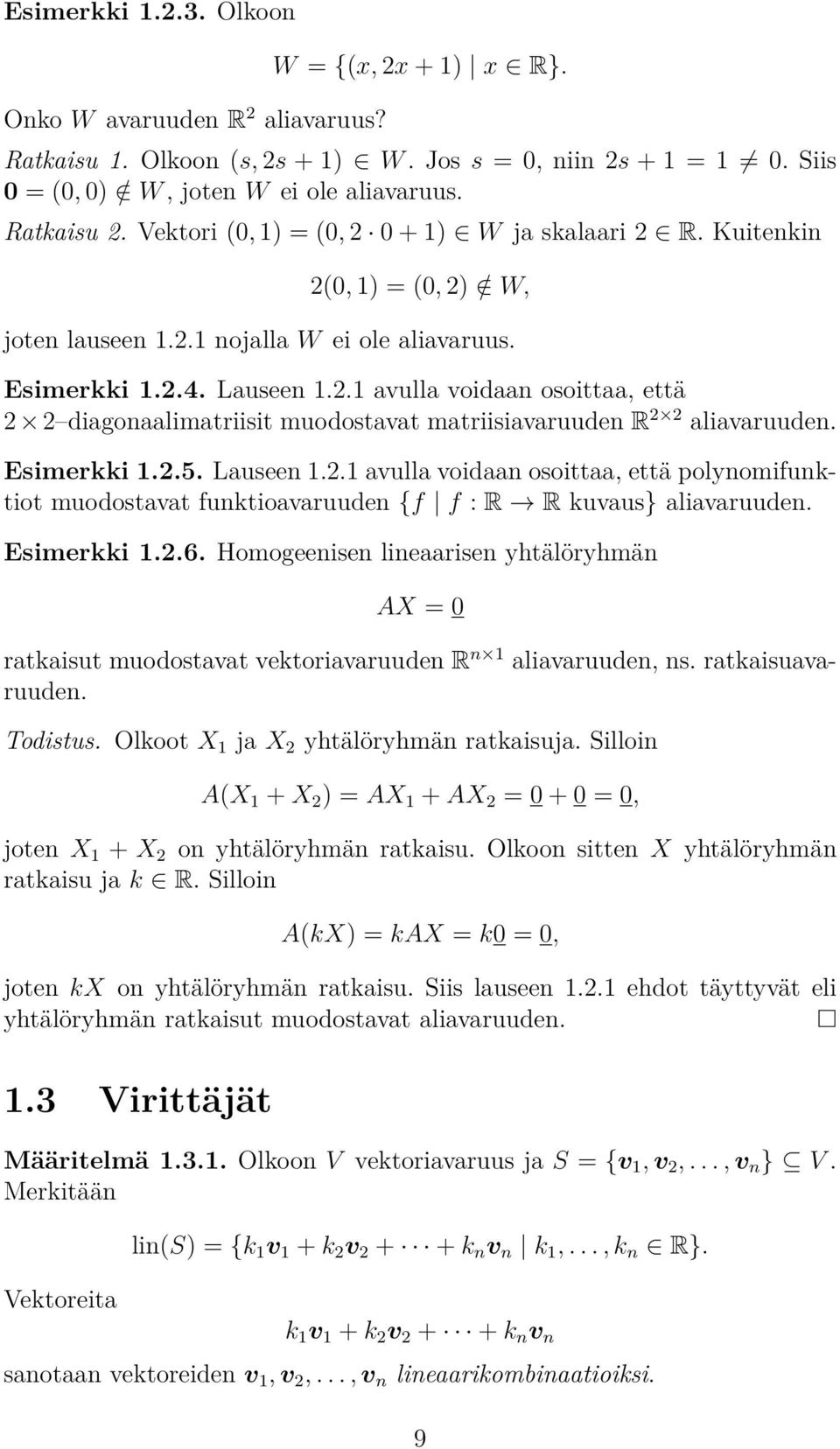 2(0, 1) = (0, 2) / W, joten lauseen 121 nolla W ei ole aliavaruus Esimerkki 124 Lauseen 121 avulla voidaan osoittaa, että 2 2 diagonaalimatriisit muodostavat matriisiavaruuden R 2 2 aliavaruuden